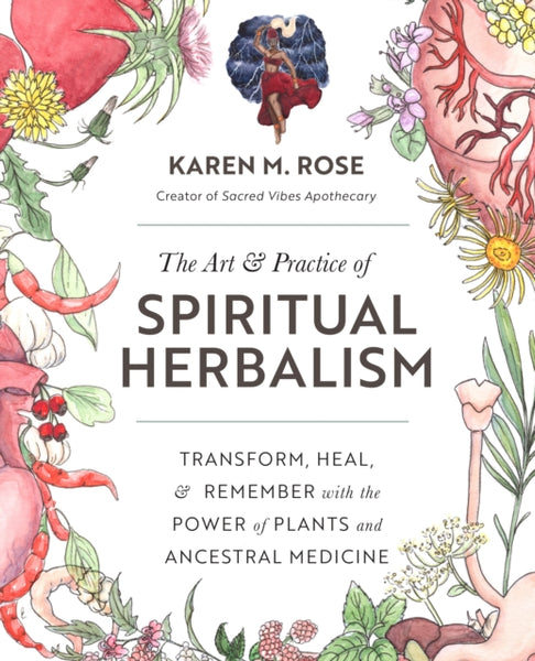 The Art & Practice of Spiritual Herbalism by Karen M. Rose