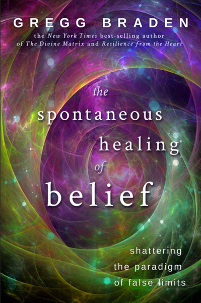 Spontaneous Healing of Belief by Gregg Braden