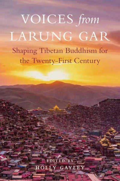 Voices from Larung Gar by Holly Gayley (ed)