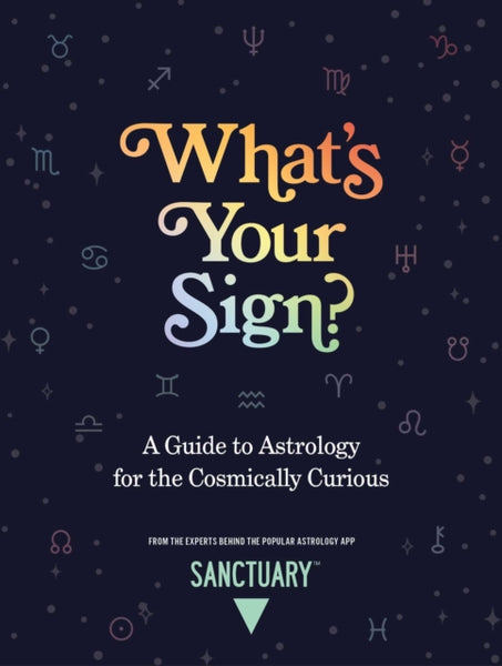 What's Your Sign? by Sanctuary Astrology