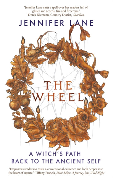The Wheel : A Witch's Path Back to the Ancient Self by Jennifer Lane