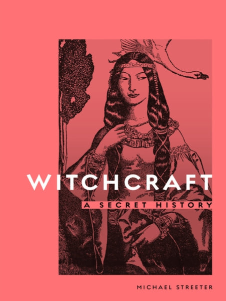 Witchcraft : A Secret History by Michael Streeter