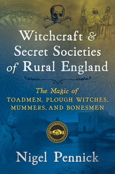 Witchcraft and Secret Societies of Rural England by Nigel Pennick