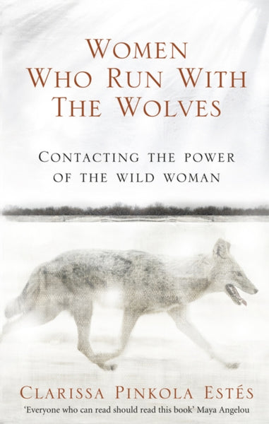 Women Who Run With The Wolves by Clarissa Pinkola Estes