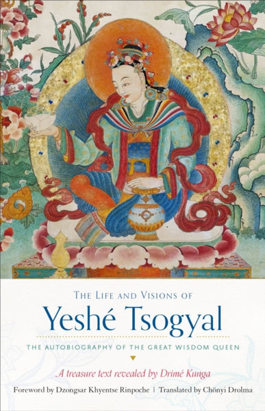 The Life and Visions of Yeshe Tsogyal by Drime Kunga