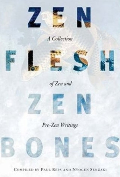 Zen Flesh, Zen Bones by Nyogen Senzaki